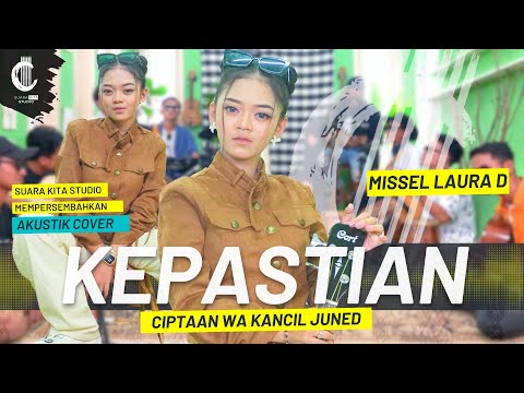 KEPASTIAN - MISSEL LAURA D - CIPT. WA KANCIL JUNED | SUARA KITA STUDIO