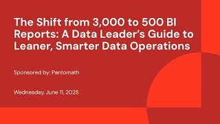 Sponsored by: Pantomath | The Shift from 3,000 to 500 BI Reports: A Data Leader’s Guide to Leaner, Smarter Data Operations
