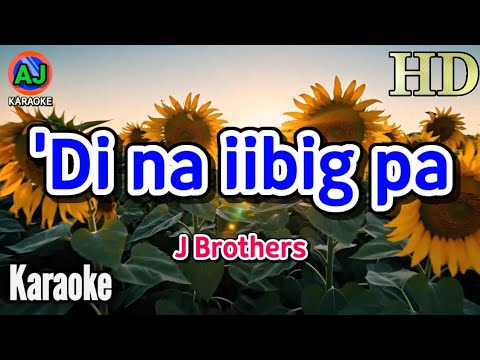 DI NA IIBIG PA - J Brothers | KARAOKE HD