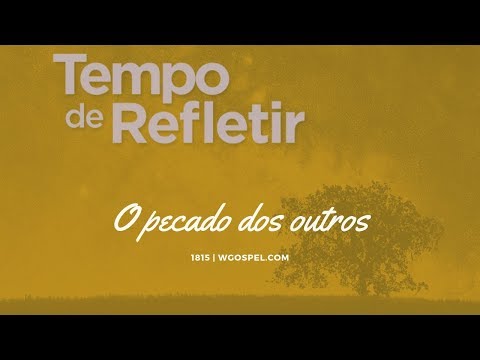 Tempo de Refletir 1815 - O pecado dos outros