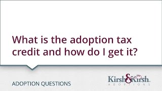 Adoption Questions: What is the adoption tax credit and how do I get it?