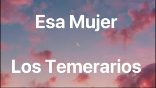 Los Temerarios - Esa Mujer - Letra
