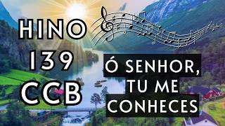 Hino 139 CCB - Ó Senhor, Tu me conheces