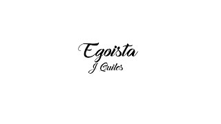 Justin Quiles - Egoista [Letra]