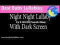 8 HOURS DARK SCREEN  Lullaby LULLABIES Lullaby for Babies Go To Sleep Baby Lullaby Baby Songs Sleep
