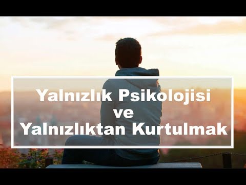 Yalnızlık Psikolojisi ve Yalnızlıktan Kurtulmak