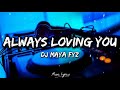 Always Loving You - DJ MAYA FYZ (Lirik) TikTok Viral