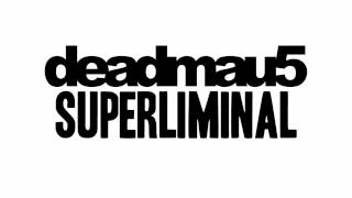 Deadmau5 - Superliminal
