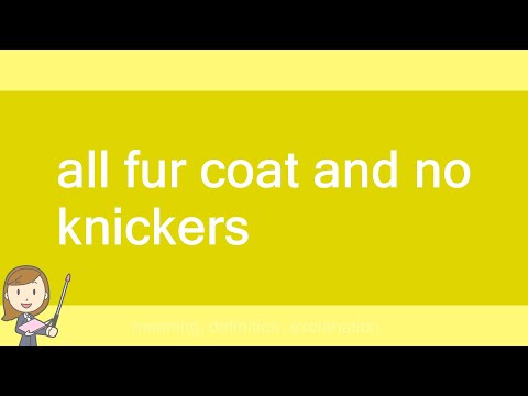 all fur coat and no knickers