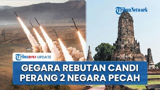 Buntut Rebutan Candi Preah Vihear dan Ta MuenT hom, Perang Thailand Vs Kamboja Memanas di Perbatasan