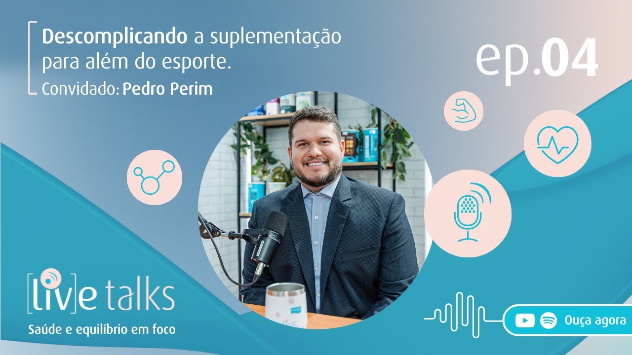DESCOMPLICANDO A SUPLEMENTAÇÃO PARA ALÉM DO ESPORTE COM PEDRO PERIM – [LIV]E TALKS #04