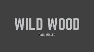 Paul Weller - Wild Wood (Lyrics)