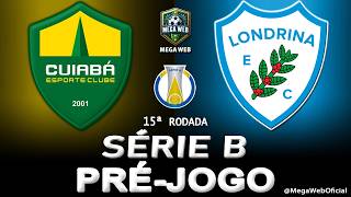 CUIABÁ 2 x 2 LONDRINA -- Pré-jogo (BRASILEIRÃO SÉRIE B 2026 -- 15ª Rodada)