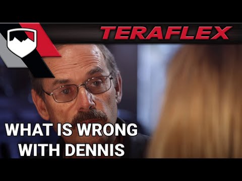 TeraFlex: Whats Wrong With Dennis?