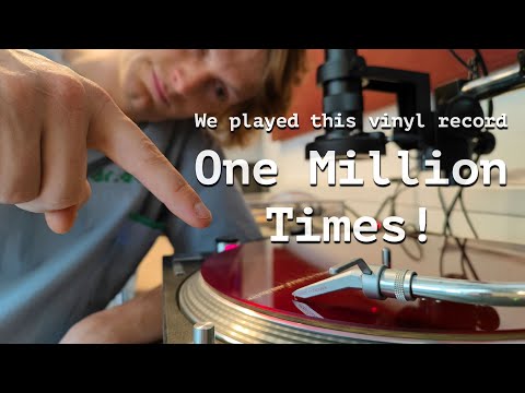 We played a vinyl record a million times!