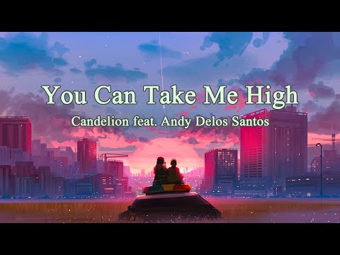 Candelion feat. Andy Delos Santos - You Can Take Me High [Lyrics]