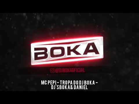 MC PEPI - TROPA DO DJ BOKA - DJ'SBOKA & DANIEL