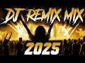 DJ REMIX 2025 Remixes Mashups Of Popular Songs 2025 DJ Remix Song Club Music Disco DJ Mix 2024