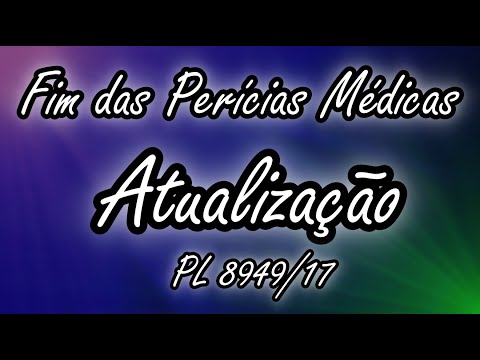Fim das Perícias Médicas, PL8949 , Atualização