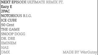 Next Episode Remix Eazy E 2PAC Biggie Ice Cube 50 Cent The Game Snoop Dogg Dr.Dre Eminem NAS DMX