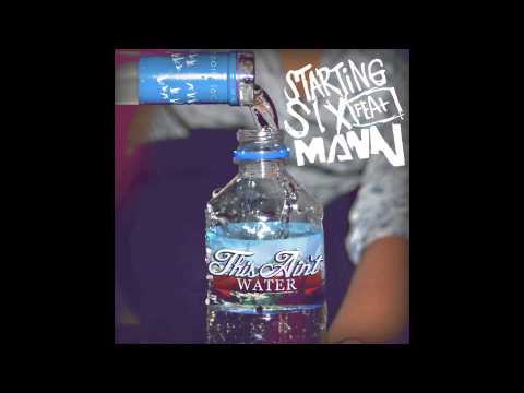 STARTING SIX FT. MANN  "THIS AINT WATER" (CLEAN)