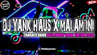 Download lagu DJ YANK HAUS X MALAM INI TANGKIS DANG VIRAL TIKTOK 2024 mp3