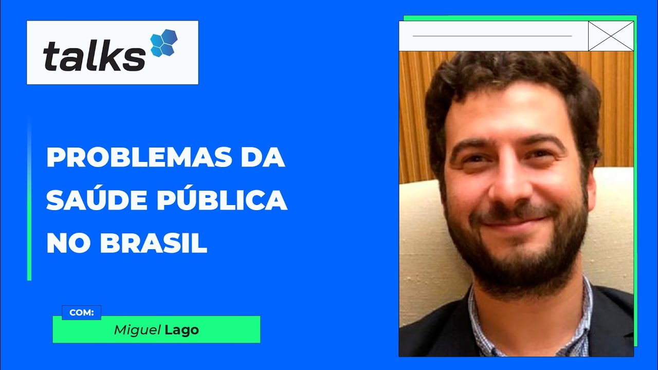 Problemas da Saúde Pública no Brasil | Miguel Lago