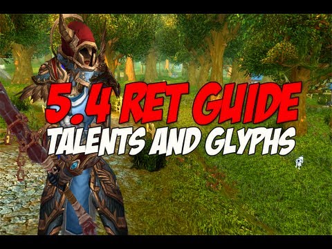 Patch 5.4 Retribution Guide, Glyphs and Talents!