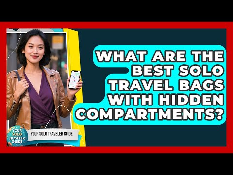 What Are The Best Solo Travel Bags With Hidden Compartments? - Your Solo Traveler Guide