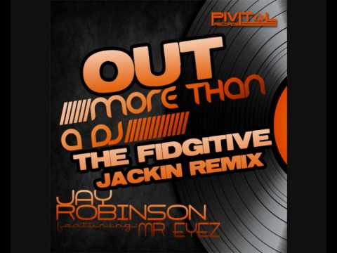 Jay Robinson FT MR Eyez - More then a dj (The Fidgitive Jackin Remix) Pivital Records