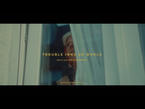 Trouble inna de World_Max'1 and the Rootsmaker