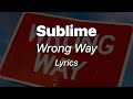 Sublime Wrong Way Lyrics