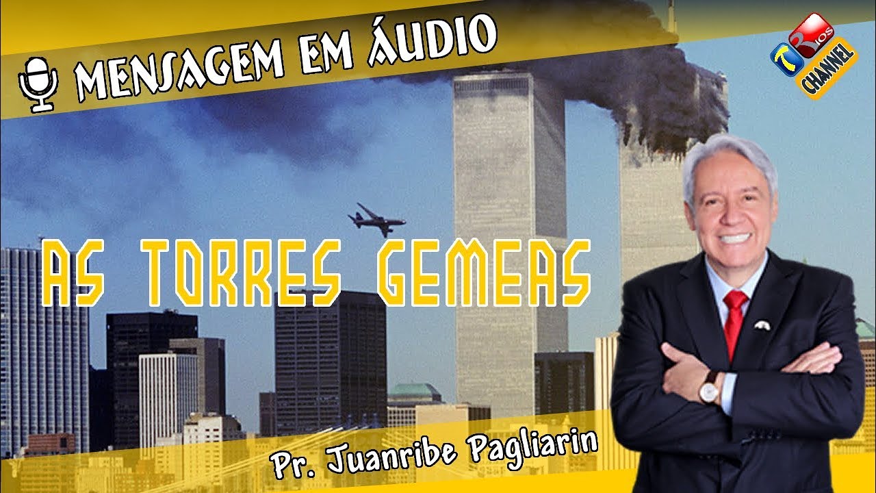 As Torres Gêmeas - Pr. Juanribe Pagliarin - Pregação Evangélica (Mensagem em Áudio)
