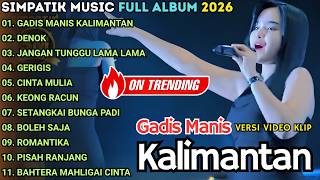 Download lagu SIMPATIK MUSIK FULL ALBUM TERBARU 2026 || GADIS MANIS KALIMANTAN - LAILA AYU - DIVA HANI - IRWAN DA mp3