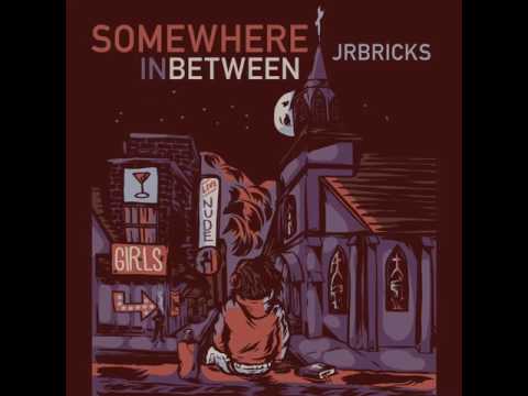 JR Bricks - Somewhere in Between (ft Justin Gaston & Brian J Morris)