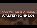 Jonathan Richman - Walter Johnson (Official Audio)