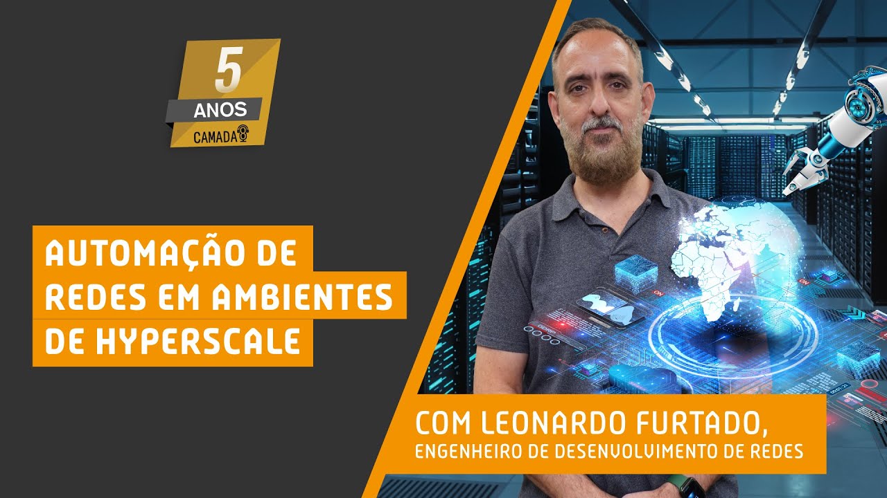 Automação de Redes em ambientes de Hyperscale com Leonardo Furtado | Camada 8