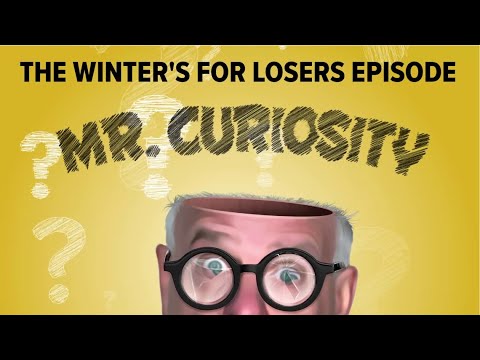 The Winter is for Losers Episode | Mr. Curiosity