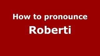 How to pronounce Roberti
