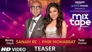 Sanam Re/Phir Mohabbat | Tulsi Kumar | Benny Dayal T-SERIES MIXTAPE SEASON 2 | Ep 5 Bhushan K