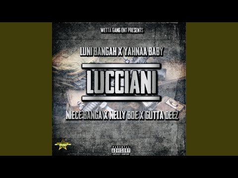 Lucciani (feat. Yahnaa baby, Nelly Boe, Niece Bangah & Gutta Deez)