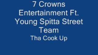 Tha Cook Up - 7 Crowns Entertainment Ft. Young Spitta Street Team