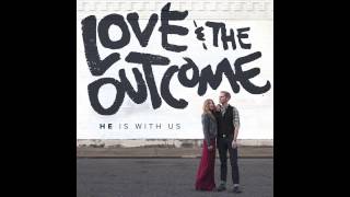 Love & The Outcome - "He Is With Us" (Official Audio)