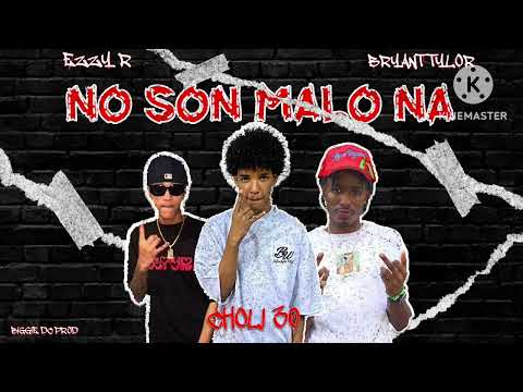 EZZY R - NO SON MALO NA FT BRYANT TAYLOR ❌ CHOLI 30