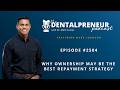 The Dentalpreneur Podcast: Why Ownership May Be the Best Repayment Strategy with Mark Johnson