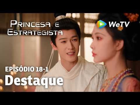 【Princesa e Estrategista】EP18-1｜Destaque | Li Yun Rui e Meng Zi Yi | WeTV