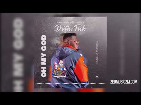 Drifta Trek - Oh My God [Official Audio] ||#ZedMusic