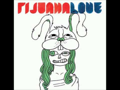 Tijuana Love - Love Love Love