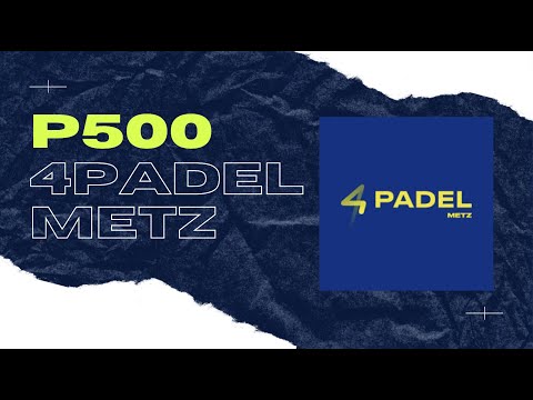 P500 4PADEL Metz Tournoi de padel