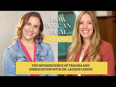 勞倫-勒布瓦博士的創傷與解離神經科學 - How We Can Heal Podcast S4 E9 (The Neuroscience of Trauma & Dissociation with Dr. Lauren Lebois – How We Can Heal Podcast S4 E9)